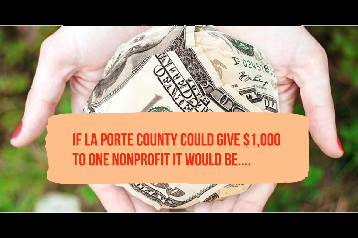 If La Porte County Residents Could Give One Thousand Dollars to One Nonprofit It Would Be…